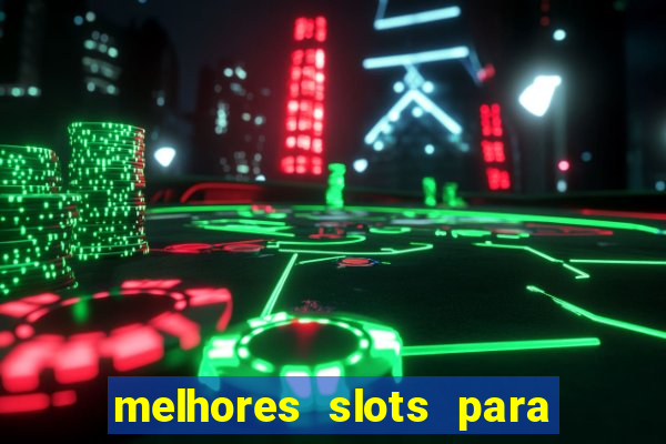 melhores slots para ganhar dinheiro